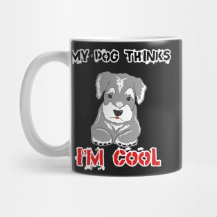 MY dog think I’m cool Mug